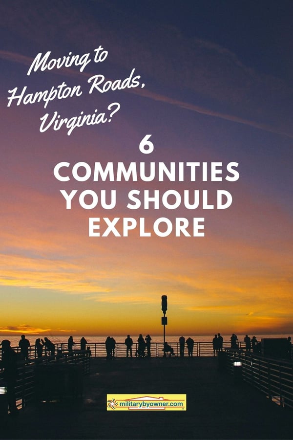 Military Move to Hampton Roads, Virginia? Explore These 6 Communities